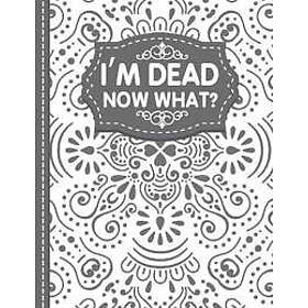 I'm dead now what? End of life Planner