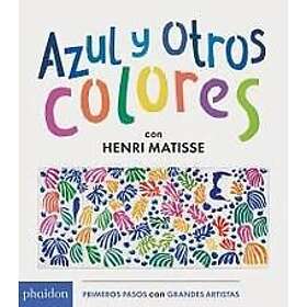 Azul Y Otros Colores Con Henri Matisse (Blue and Other Colors with Henri Matisse) (Spanish Edition)