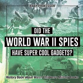 Did the World War II Spies Have Super Cool Gadgets? History Book about Wars Chil