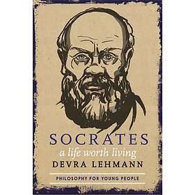 Socrates: A Life Worth Living