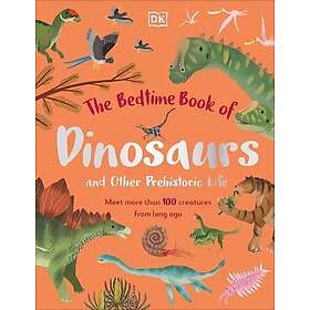 The Bedtime Book of Dinosaurs and Other Prehistoric Life
