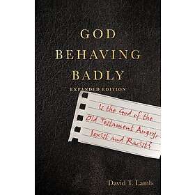 God Behaving Badly ¿ Is the God of the Old Testament Angry, Sexist and Racist?