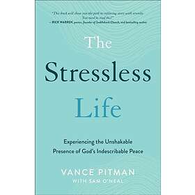 The Stressless Life ¿ Experiencing the Unshakable Presence of God`s Indescribabl