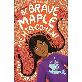 Be Brave, Maple Mehta-Cohen!: A Story for Anyone Who Has Ever Felt Different