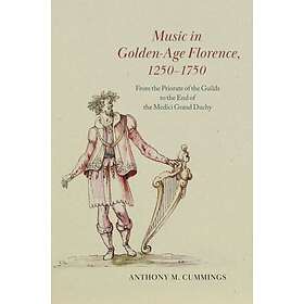 Music in Golden-Age Florence, 1250¿1750