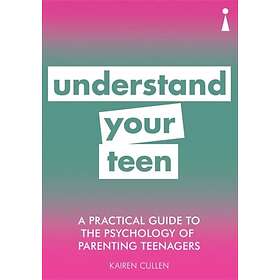 A Practical Guide to the Psychology of Parenting Teenagers