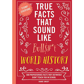 True Facts That Sound Like Bull$#*t: World History