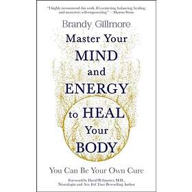 Master Your Mind and Energy to Heal Your Body