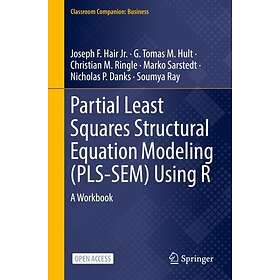Partial Least Squares Structural Equation Modeling (PLS-SEM) Using R
