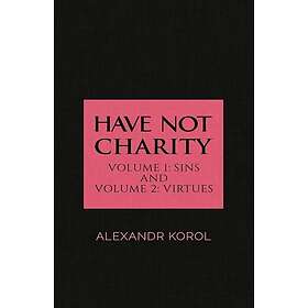 Have Not Charity Volume 1: Sins and Volume 2: Virtues