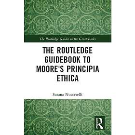 The Routledge Guidebook to Moore's Principia Ethica
