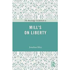 The Routledge Guidebook to Mill's On Liberty
