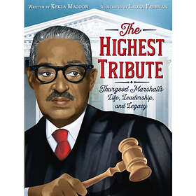 The Highest Tribute: Thurgood Marshall's Life, Leadership, and Legacy (häftad, eng)