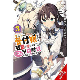 I May Be a Guild Receptionist, but I’ll Solo Any Boss to Clock Out on Time, Vol.