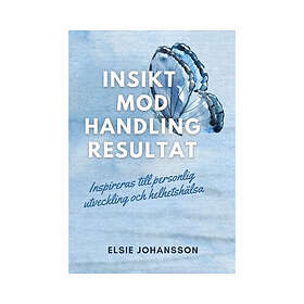 Insikt, mod, handling, resultat (häftad)
