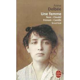 Une femme (Biography of Camille Claudel)