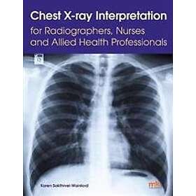 Chest X-ray Interpretation for Radiographers, Nurses and Allied Health Professio