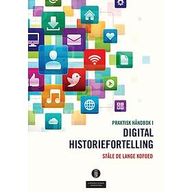Praktisk håndbok i digital historiefortelling