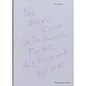 The Magic Circle. On The Beatles, Pop Art, Art-Rock and Records