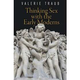 Thinking Sex with the Early Moderns