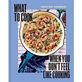 What to Cook When You Don't Feel Like Cooking
