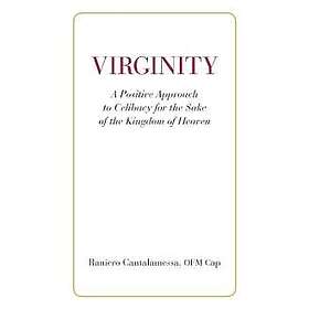 Virginity. A Positive Approach to Celibacy for the Sake of the Kingdom of Heaven