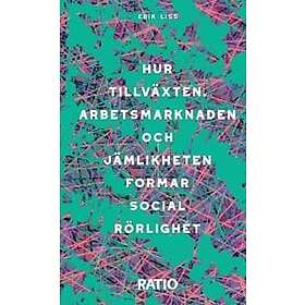 Hur tillväxten, arbetsmarknaden och jämlikheten formar social rörlighet