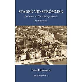 Staden vid Strömmen. Berättelser ur Norrköpings historia. Andra boken