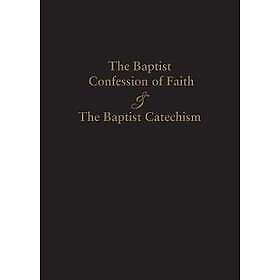 1689 Baptist Confession of Faith & the Baptist Catechism