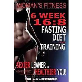 Women's Fitness: 6 Week 16:8 Fasting Diet and Training, Sexier Leaner Healthier 