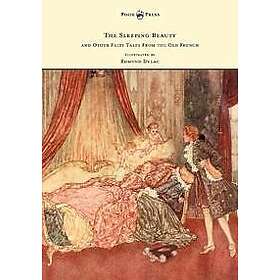 The Sleeping Beauty and Other Fairy Tales from the Old French Illustrated by Edmund Dulac