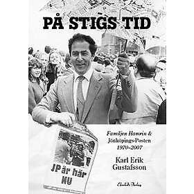 På Stigs tid : Familjen Hamrin & Jönköpings-Posten 1970-2007