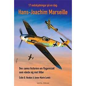 17 nedskjutningar på en dag : Hans-Joachim Marseille den sanna historien om flygaresset som vände sig mot Hitler