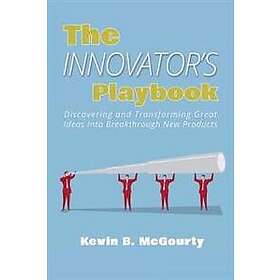 The Innovator's Playbook: Discovering and Transforming Great Ideas Into Breakthrough New Products