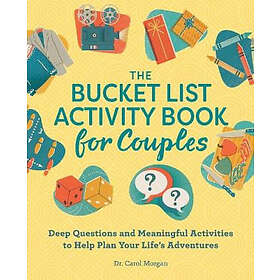 The Bucket List Activity Book for Couples: Deep Questions and Meaningful Activities to Help Plan Your Life's Adventures