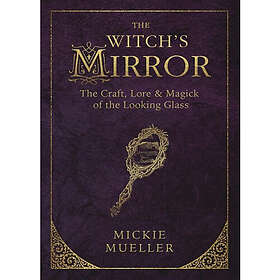 Witchs mirror the craft, lore and magick of the looking glass (häftad, eng)