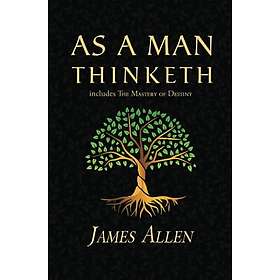 As a Man Thinketh the Original 1902 Classic (includes the Mastery of Destiny) (R