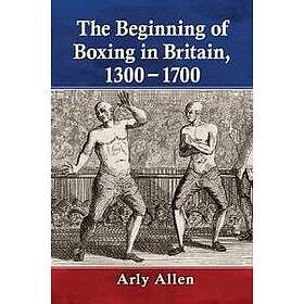 The Beginning of Boxing in Britain, 1300-1700