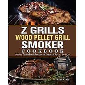 Z Grills Wood Pellet Grill & Smoker Cookbook