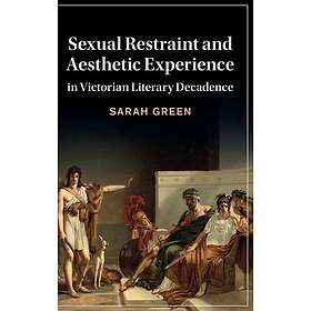 Sexual Restraint and Aesthetic Experience in Victorian Literary Decadence