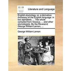 English etymology; or, a derivative dictionary of the English language