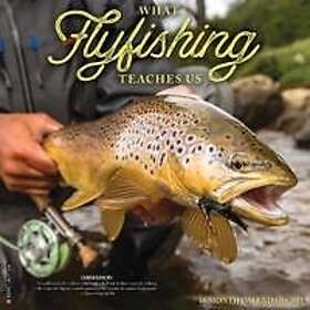 What Fly Fishing Teaches Us 2025 12 X 12 Wall Calendar