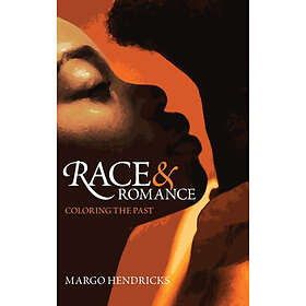 Race and Romance: Coloring the Past (inbunden, eng)