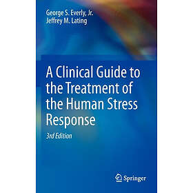 A Clinical Guide to the Treatment of the Human Stress Response (inbunden, eng)