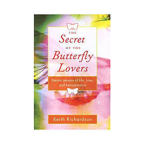 Secret of the butterfly lovers a true story of reincarnation and the ques (häftad, eng)