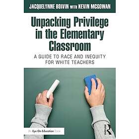 Unpacking Privilege in the Elementary Classroom (häftad, eng)