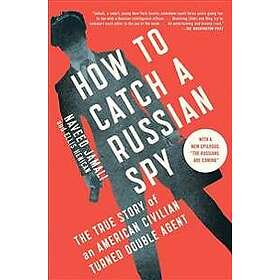 How to Catch a Russian Spy: The True Story of an American Civilian Turned Double Agent