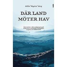 Där land möter hav : poesi om livet ödet, reinkarnation och antagonister, med grund i förgänglighet, acceptans och välbefinnande
