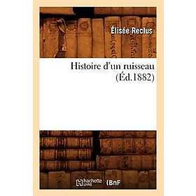 Histoire d'Un Ruisseau, (Éd.1882)