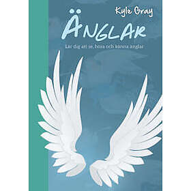 Änglar : lär dig att se, höra och känna änglar